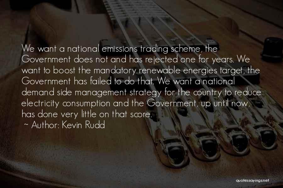 Kevin Rudd Quotes: We Want A National Emissions Trading Scheme, The Government Does Not And Has Rejected One For Years. We Want To