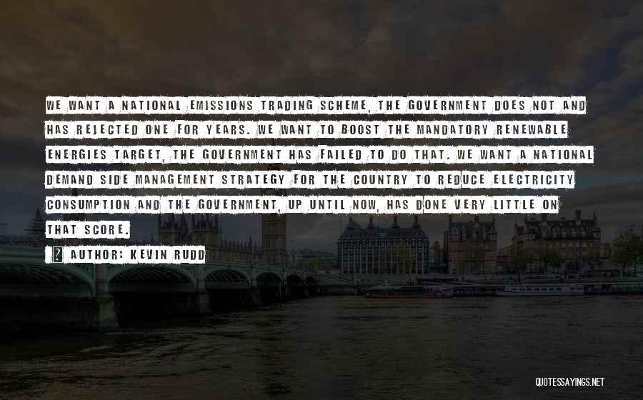 Kevin Rudd Quotes: We Want A National Emissions Trading Scheme, The Government Does Not And Has Rejected One For Years. We Want To