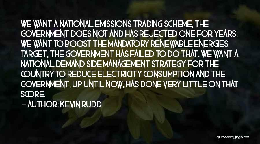 Kevin Rudd Quotes: We Want A National Emissions Trading Scheme, The Government Does Not And Has Rejected One For Years. We Want To