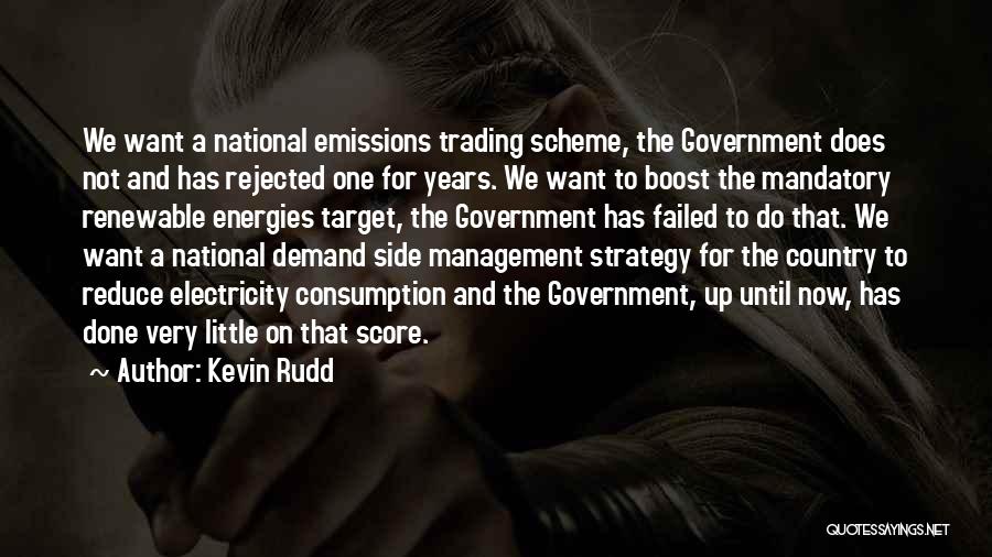 Kevin Rudd Quotes: We Want A National Emissions Trading Scheme, The Government Does Not And Has Rejected One For Years. We Want To