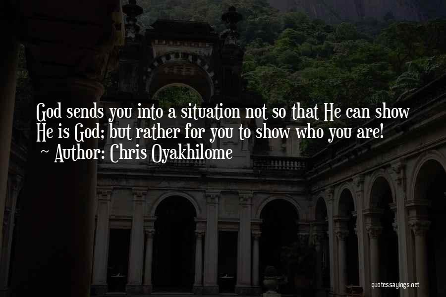 Chris Oyakhilome Quotes: God Sends You Into A Situation Not So That He Can Show He Is God; But Rather For You To