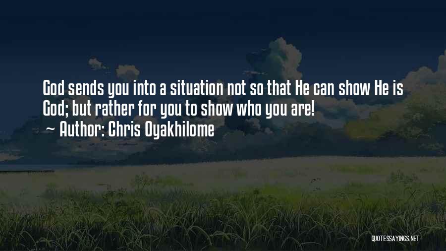 Chris Oyakhilome Quotes: God Sends You Into A Situation Not So That He Can Show He Is God; But Rather For You To