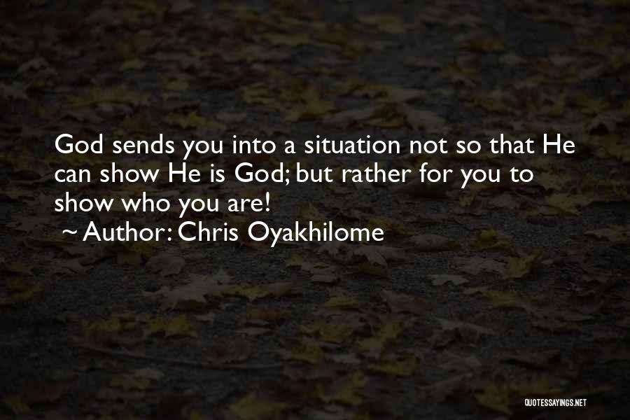 Chris Oyakhilome Quotes: God Sends You Into A Situation Not So That He Can Show He Is God; But Rather For You To