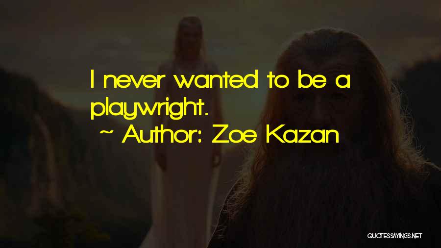 Zoe Kazan Quotes: I Never Wanted To Be A Playwright.