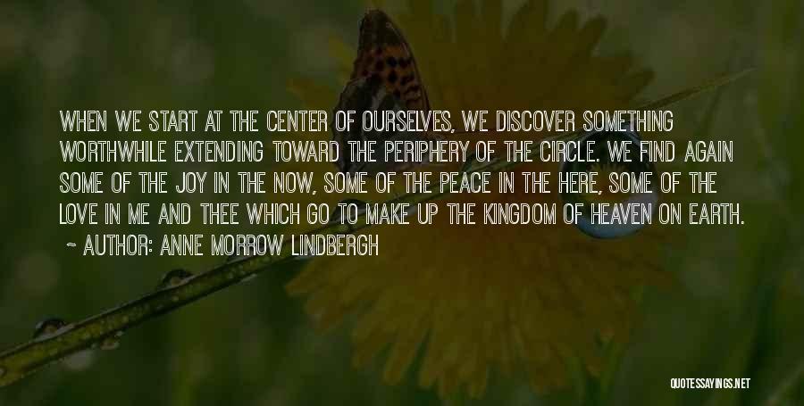 Anne Morrow Lindbergh Quotes: When We Start At The Center Of Ourselves, We Discover Something Worthwhile Extending Toward The Periphery Of The Circle. We