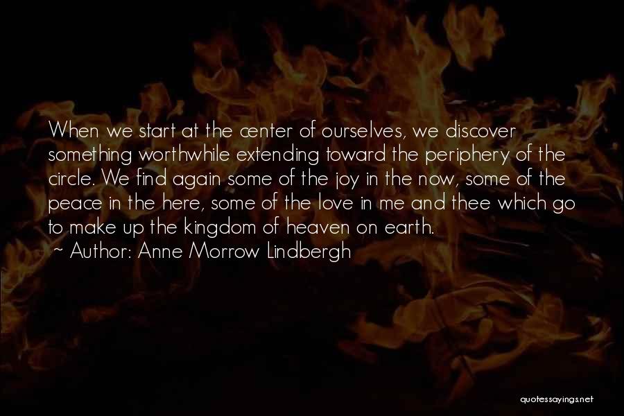 Anne Morrow Lindbergh Quotes: When We Start At The Center Of Ourselves, We Discover Something Worthwhile Extending Toward The Periphery Of The Circle. We