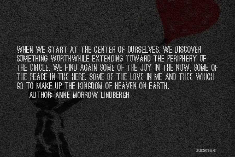 Anne Morrow Lindbergh Quotes: When We Start At The Center Of Ourselves, We Discover Something Worthwhile Extending Toward The Periphery Of The Circle. We