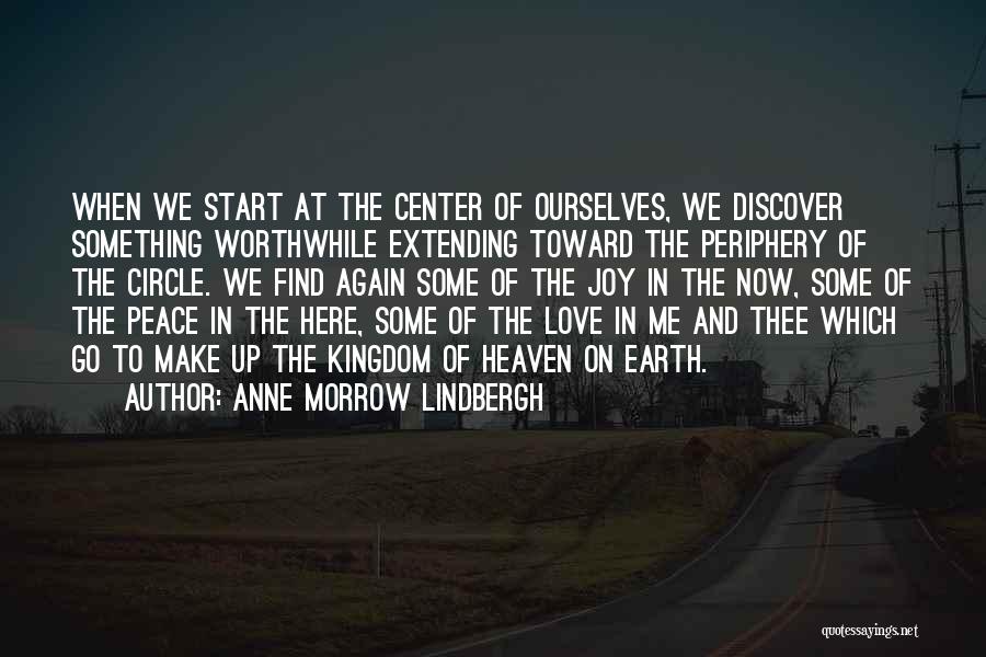 Anne Morrow Lindbergh Quotes: When We Start At The Center Of Ourselves, We Discover Something Worthwhile Extending Toward The Periphery Of The Circle. We