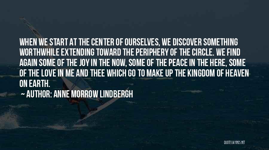 Anne Morrow Lindbergh Quotes: When We Start At The Center Of Ourselves, We Discover Something Worthwhile Extending Toward The Periphery Of The Circle. We