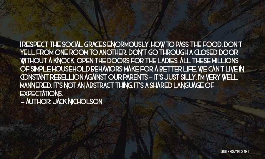 Jack Nicholson Quotes: I Respect The Social Graces Enormously. How To Pass The Food. Don't Yell From One Room To Another. Don't Go