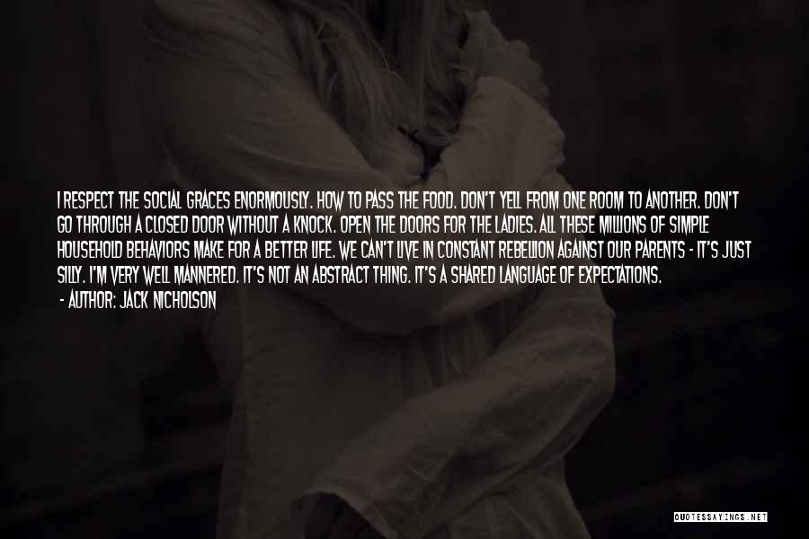 Jack Nicholson Quotes: I Respect The Social Graces Enormously. How To Pass The Food. Don't Yell From One Room To Another. Don't Go