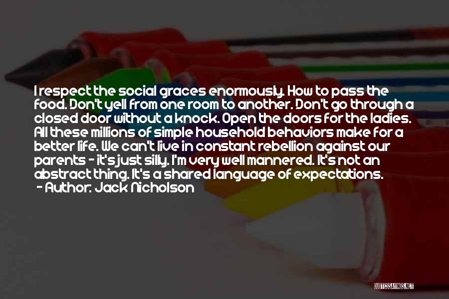 Jack Nicholson Quotes: I Respect The Social Graces Enormously. How To Pass The Food. Don't Yell From One Room To Another. Don't Go