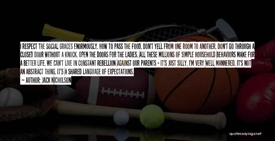 Jack Nicholson Quotes: I Respect The Social Graces Enormously. How To Pass The Food. Don't Yell From One Room To Another. Don't Go