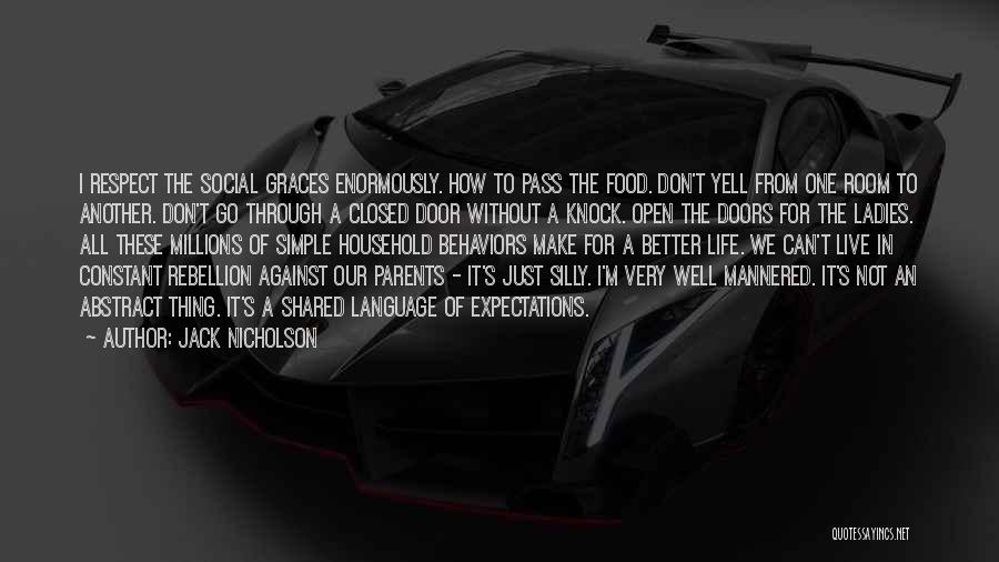 Jack Nicholson Quotes: I Respect The Social Graces Enormously. How To Pass The Food. Don't Yell From One Room To Another. Don't Go