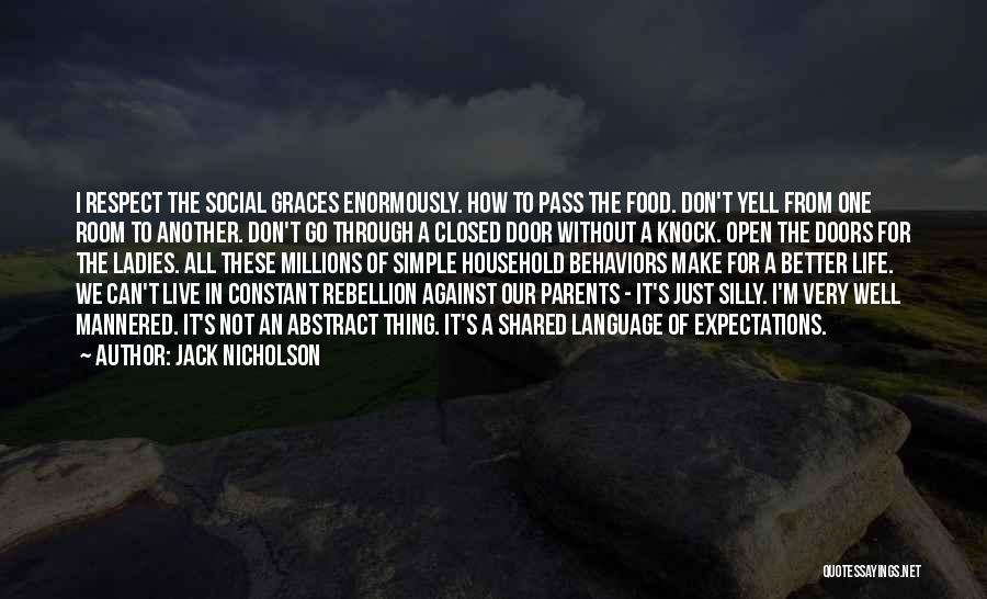 Jack Nicholson Quotes: I Respect The Social Graces Enormously. How To Pass The Food. Don't Yell From One Room To Another. Don't Go