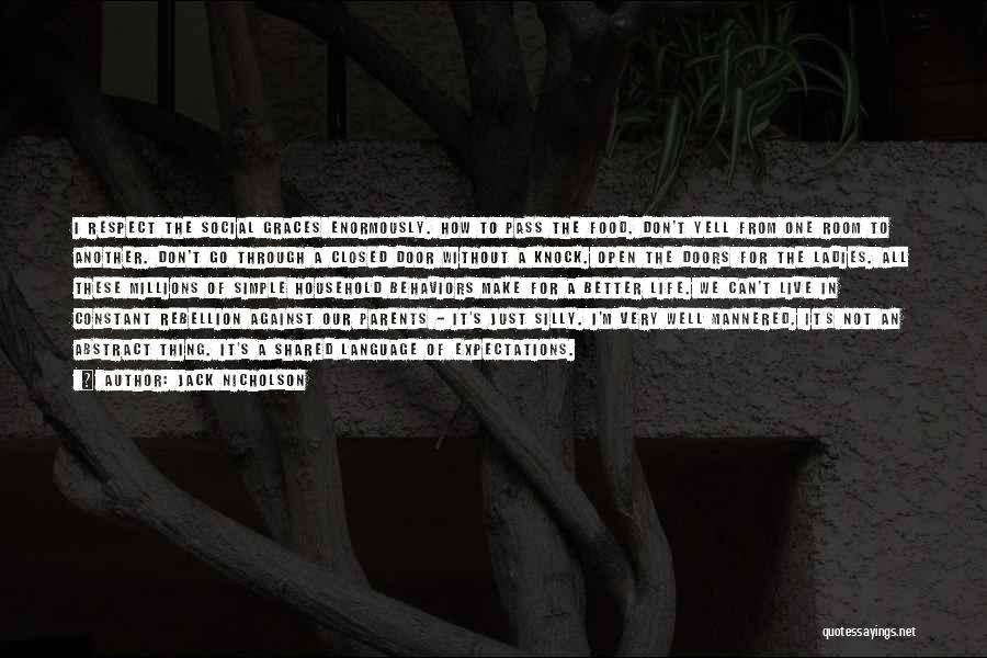 Jack Nicholson Quotes: I Respect The Social Graces Enormously. How To Pass The Food. Don't Yell From One Room To Another. Don't Go