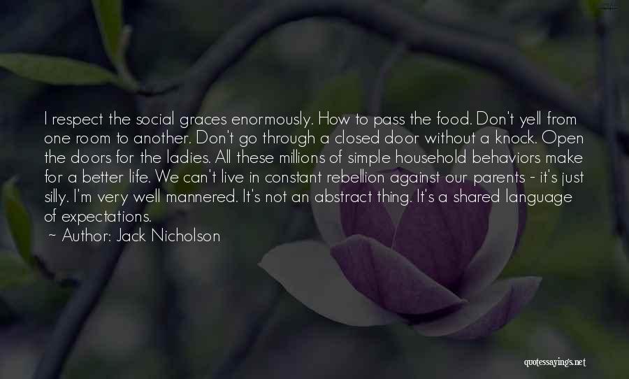 Jack Nicholson Quotes: I Respect The Social Graces Enormously. How To Pass The Food. Don't Yell From One Room To Another. Don't Go