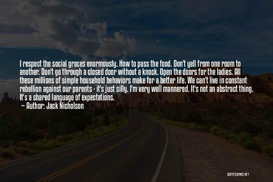 Jack Nicholson Quotes: I Respect The Social Graces Enormously. How To Pass The Food. Don't Yell From One Room To Another. Don't Go