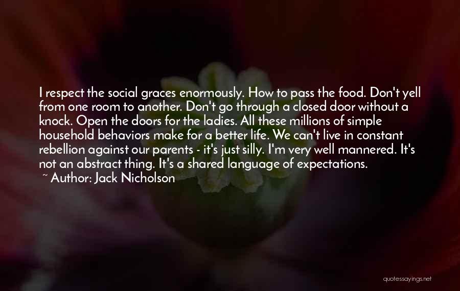 Jack Nicholson Quotes: I Respect The Social Graces Enormously. How To Pass The Food. Don't Yell From One Room To Another. Don't Go