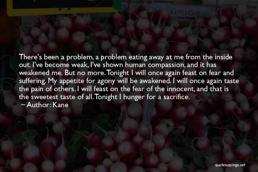 Kane Quotes: There's Been A Problem, A Problem Eating Away At Me From The Inside Out. I've Become Weak, I've Shown Human