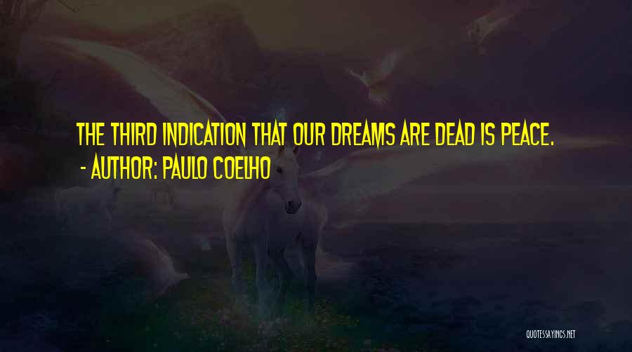 Paulo Coelho Quotes: The Third Indication That Our Dreams Are Dead Is Peace.