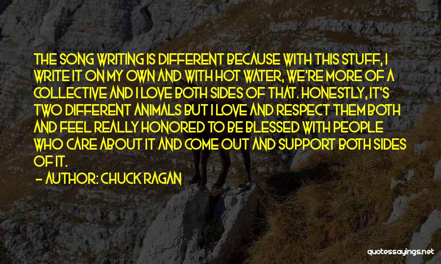 Chuck Ragan Quotes: The Song Writing Is Different Because With This Stuff, I Write It On My Own And With Hot Water, We're
