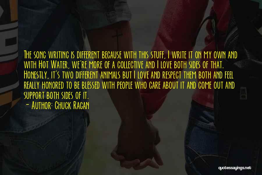 Chuck Ragan Quotes: The Song Writing Is Different Because With This Stuff, I Write It On My Own And With Hot Water, We're