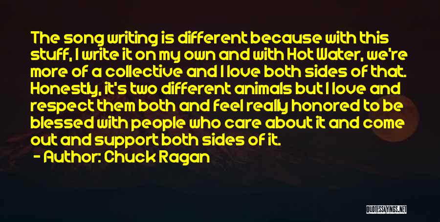 Chuck Ragan Quotes: The Song Writing Is Different Because With This Stuff, I Write It On My Own And With Hot Water, We're