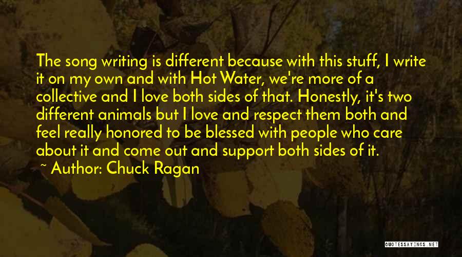 Chuck Ragan Quotes: The Song Writing Is Different Because With This Stuff, I Write It On My Own And With Hot Water, We're