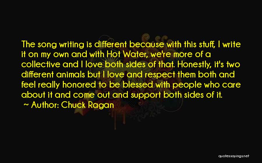 Chuck Ragan Quotes: The Song Writing Is Different Because With This Stuff, I Write It On My Own And With Hot Water, We're