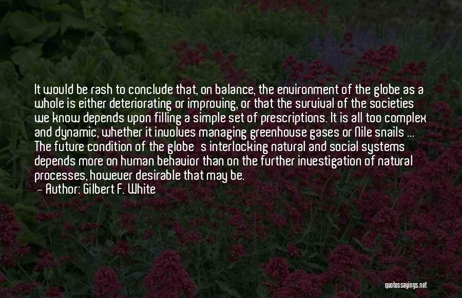 Gilbert F. White Quotes: It Would Be Rash To Conclude That, On Balance, The Environment Of The Globe As A Whole Is Either Deteriorating
