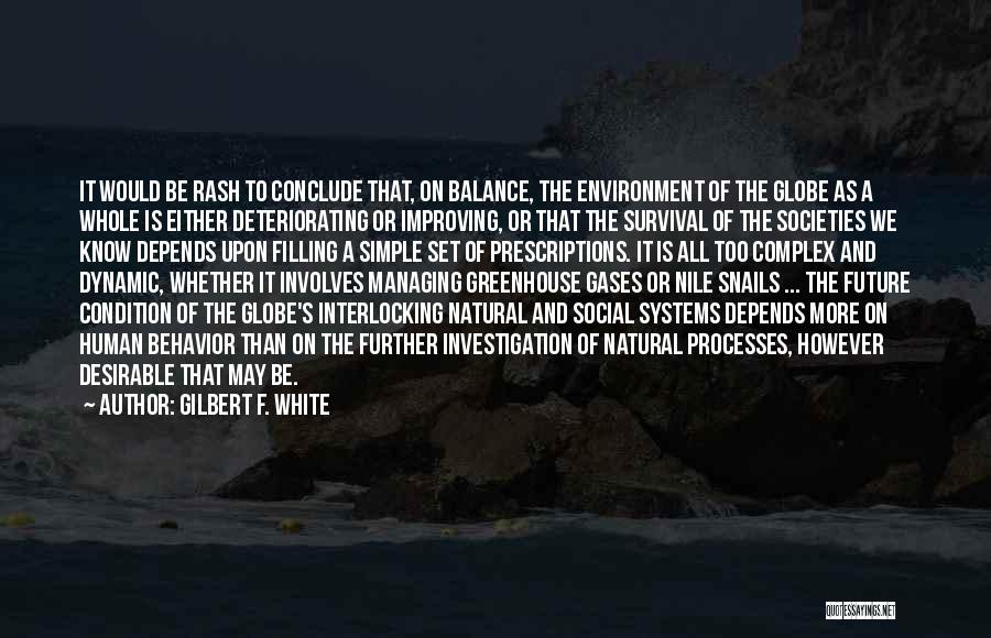 Gilbert F. White Quotes: It Would Be Rash To Conclude That, On Balance, The Environment Of The Globe As A Whole Is Either Deteriorating