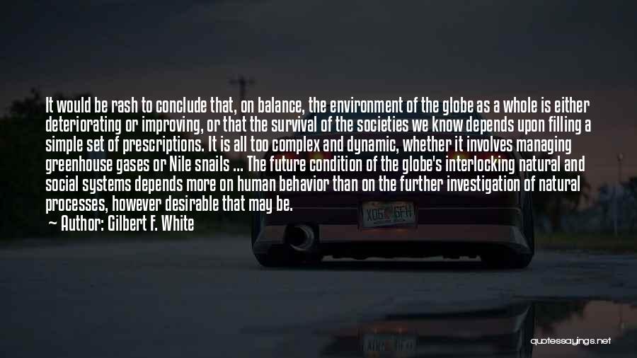 Gilbert F. White Quotes: It Would Be Rash To Conclude That, On Balance, The Environment Of The Globe As A Whole Is Either Deteriorating