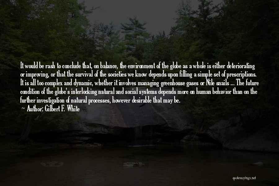 Gilbert F. White Quotes: It Would Be Rash To Conclude That, On Balance, The Environment Of The Globe As A Whole Is Either Deteriorating