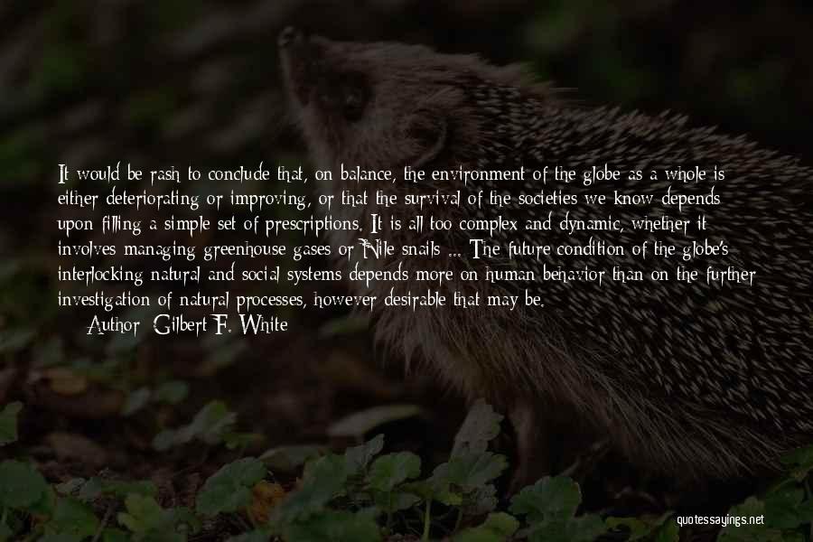 Gilbert F. White Quotes: It Would Be Rash To Conclude That, On Balance, The Environment Of The Globe As A Whole Is Either Deteriorating