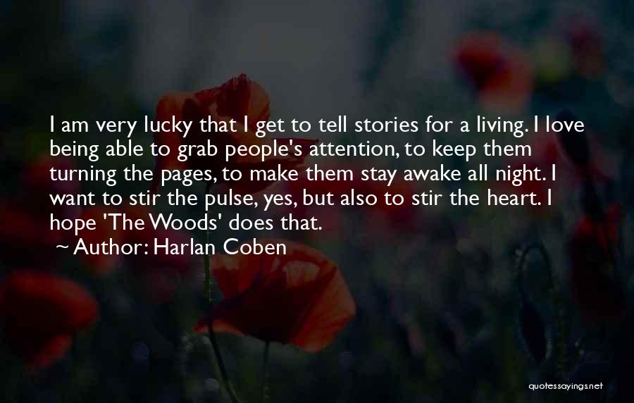 Harlan Coben Quotes: I Am Very Lucky That I Get To Tell Stories For A Living. I Love Being Able To Grab People's