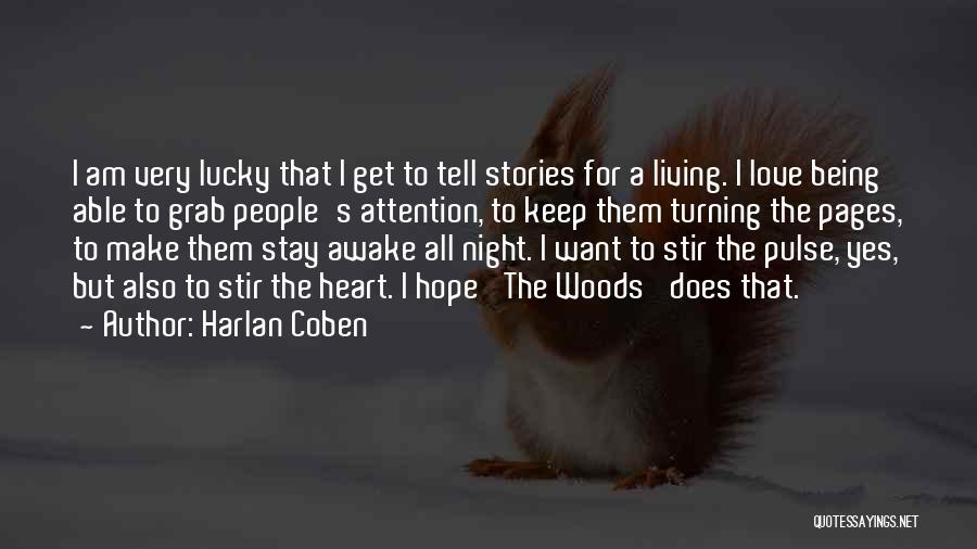 Harlan Coben Quotes: I Am Very Lucky That I Get To Tell Stories For A Living. I Love Being Able To Grab People's