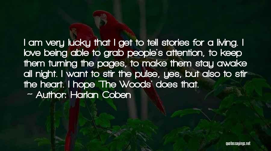 Harlan Coben Quotes: I Am Very Lucky That I Get To Tell Stories For A Living. I Love Being Able To Grab People's