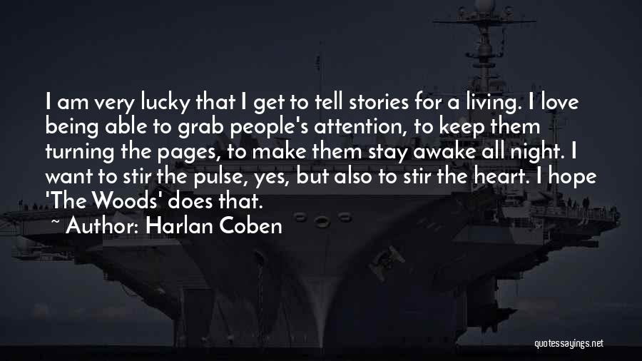 Harlan Coben Quotes: I Am Very Lucky That I Get To Tell Stories For A Living. I Love Being Able To Grab People's