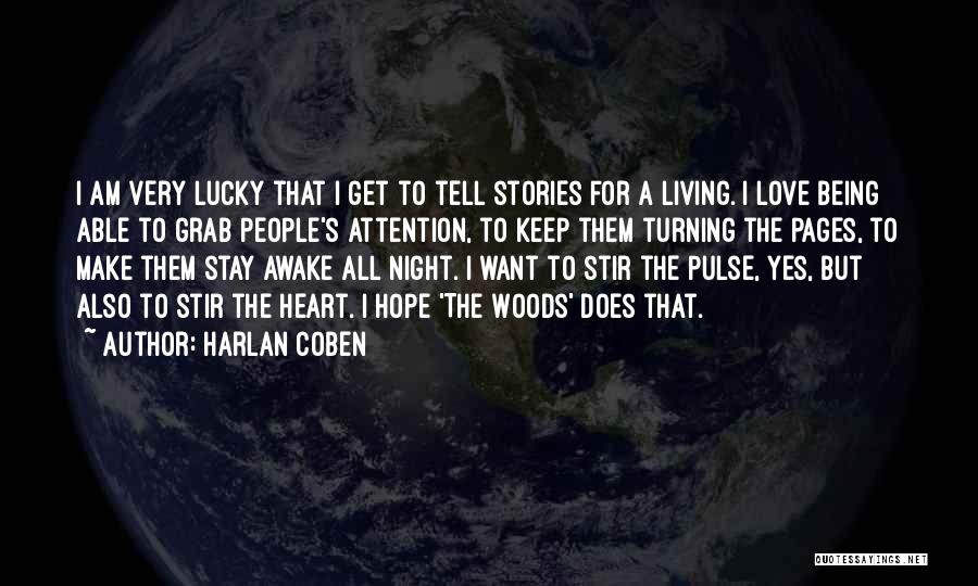 Harlan Coben Quotes: I Am Very Lucky That I Get To Tell Stories For A Living. I Love Being Able To Grab People's