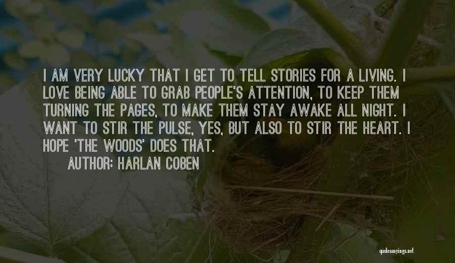 Harlan Coben Quotes: I Am Very Lucky That I Get To Tell Stories For A Living. I Love Being Able To Grab People's