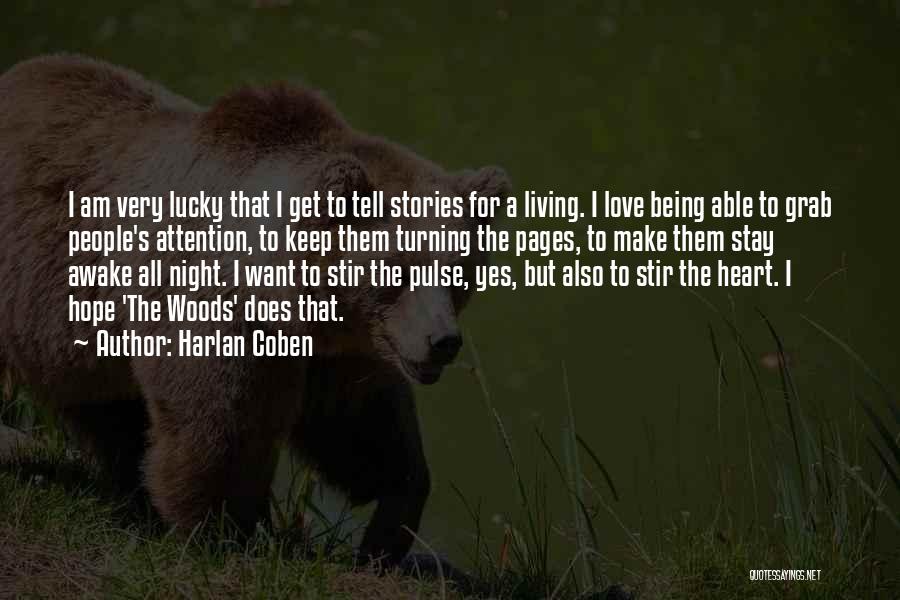 Harlan Coben Quotes: I Am Very Lucky That I Get To Tell Stories For A Living. I Love Being Able To Grab People's