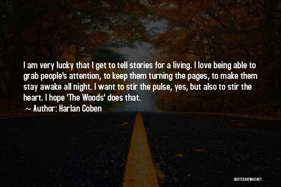 Harlan Coben Quotes: I Am Very Lucky That I Get To Tell Stories For A Living. I Love Being Able To Grab People's