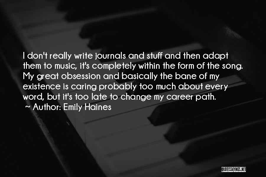 Emily Haines Quotes: I Don't Really Write Journals And Stuff And Then Adapt Them To Music, It's Completely Within The Form Of The