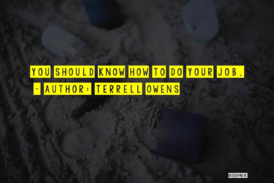 Terrell Owens Quotes: You Should Know How To Do Your Job.