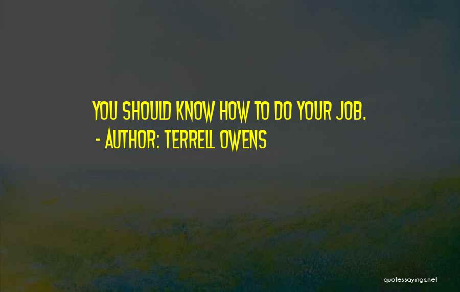 Terrell Owens Quotes: You Should Know How To Do Your Job.