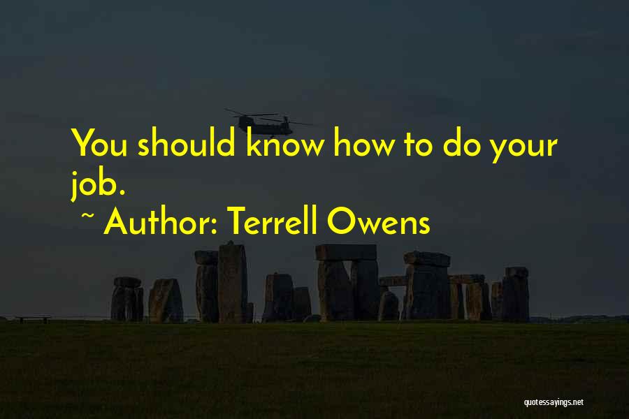 Terrell Owens Quotes: You Should Know How To Do Your Job.