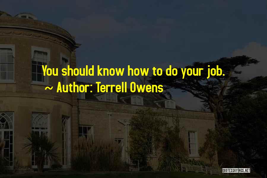 Terrell Owens Quotes: You Should Know How To Do Your Job.