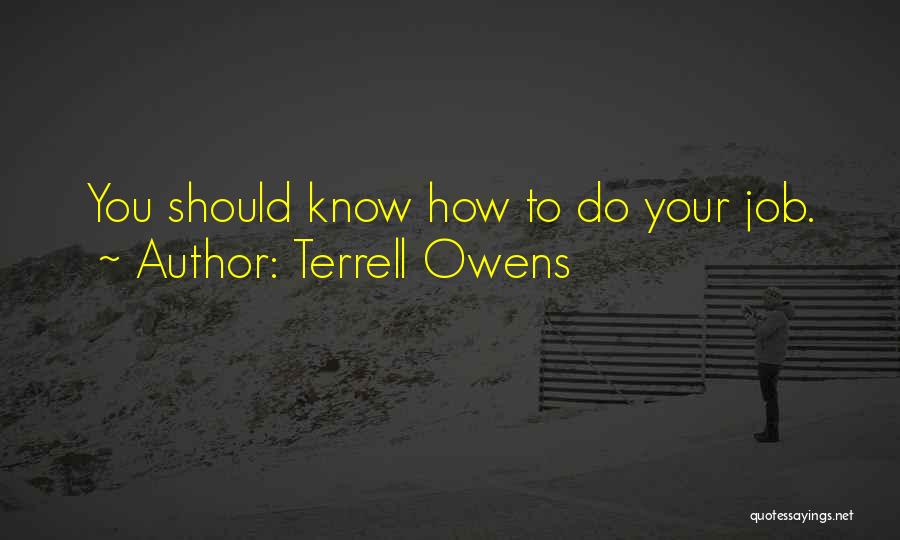 Terrell Owens Quotes: You Should Know How To Do Your Job.