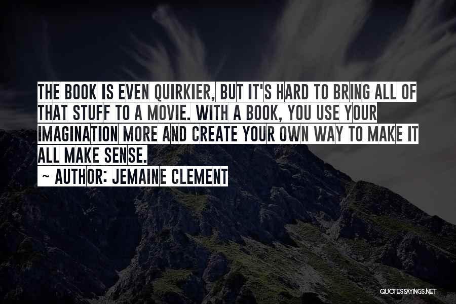 Jemaine Clement Quotes: The Book Is Even Quirkier, But It's Hard To Bring All Of That Stuff To A Movie. With A Book,